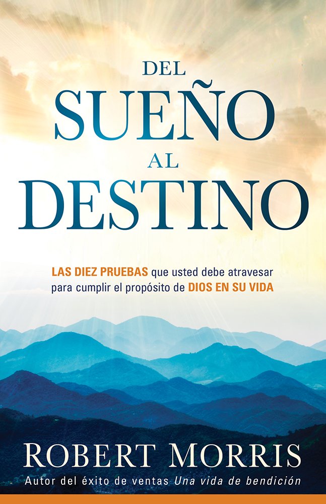 From Dream to Destiny Spanish PB (Del Sueño al destino: Diez pruebas que debe pasar para que se cumpla el propósito de Dios en su vida)